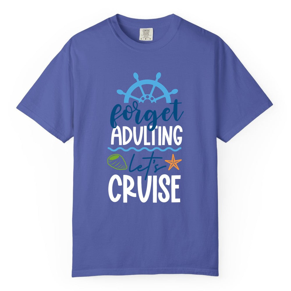 Forget Adulting Let's Cruise Shirt - Fun Nautical Vacation Apparel (Comfort Color) in Periwinkle - Forget Adulting Let's Cruise Shirt - Nautical Beach Vacation Tee
