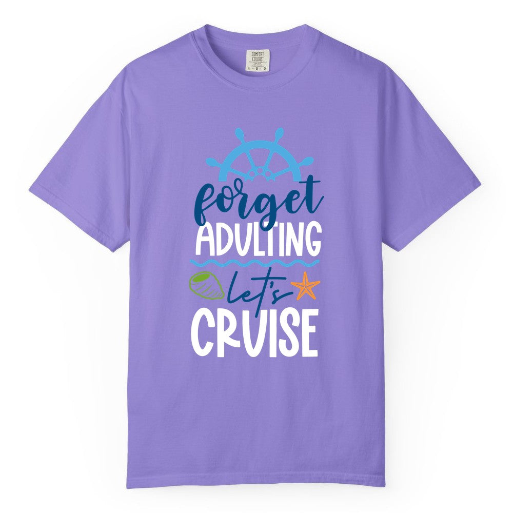 Forget Adulting Let's Cruise Shirt - Fun Nautical Vacation Apparel (Comfort Color) in Violet - Forget Adulting Let's Cruise Shirt - Nautical Beach Vacation Tee