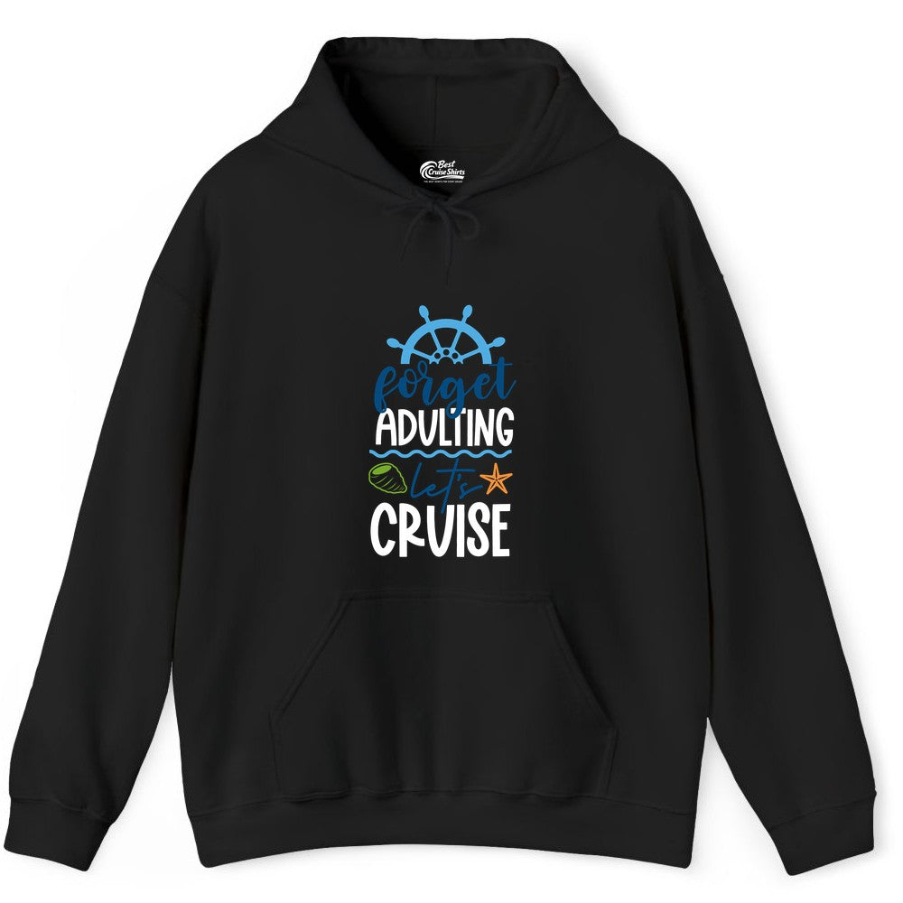 Forget Adulting Let's Cruise Shirt - Fun Nautical Vacation Apparel (Hoodie) in Black - Forget Adulting Let's Cruise Shirt - Nautical Beach Vacation Tee