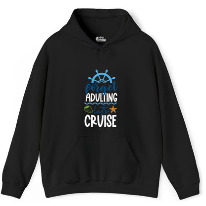 Forget Adulting Let's Cruise Shirt - Fun Nautical Vacation Apparel (Hoodie) in Black - Forget Adulting Let's Cruise Shirt - Nautical Beach Vacation Tee