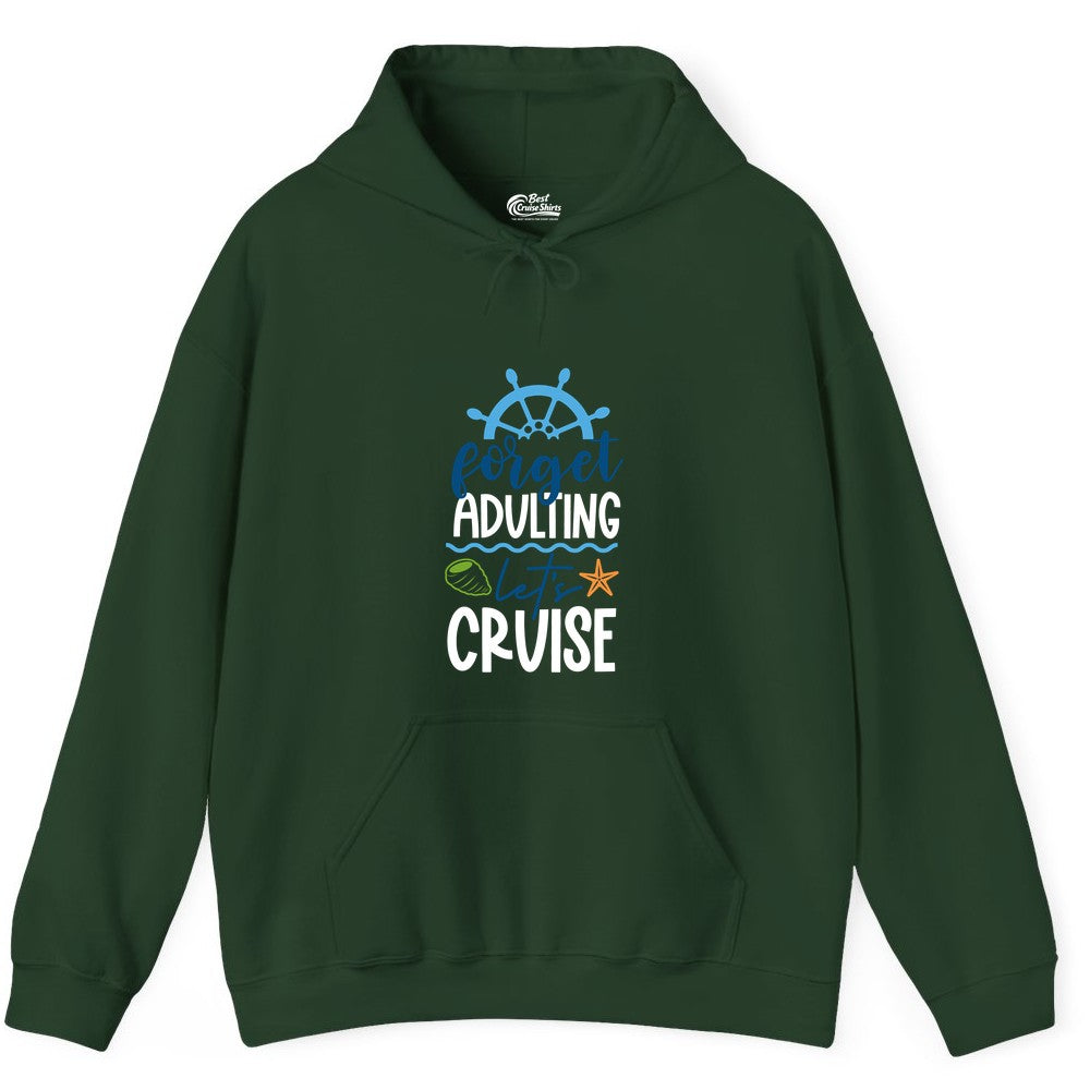 Forget Adulting Let's Cruise Shirt - Fun Nautical Vacation Apparel (Hoodie) in Forest Green - Forget Adulting Let's Cruise Shirt - Nautical Beach Vacation Tee