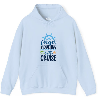 Forget Adulting Let's Cruise Shirt - Fun Nautical Vacation Apparel (Hoodie) in Light Blue - Forget Adulting Let's Cruise Shirt - Nautical Beach Vacation Tee