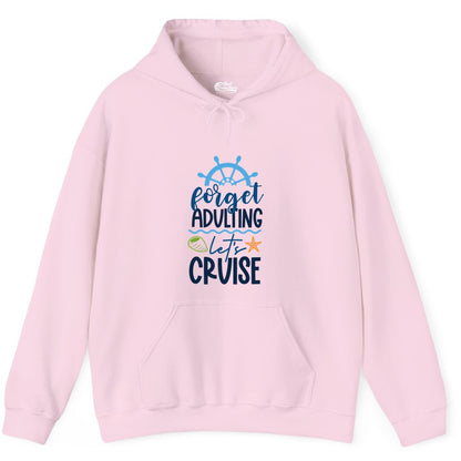 Forget Adulting Let's Cruise Shirt - Fun Nautical Vacation Apparel (Hoodie) in Light Pink - Forget Adulting Let's Cruise Shirt - Nautical Beach Vacation Tee