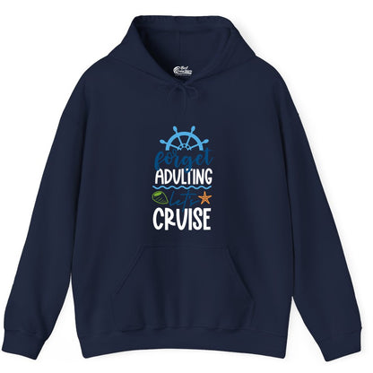Forget Adulting Let's Cruise Shirt - Fun Nautical Vacation Apparel (Hoodie) in Navy - Forget Adulting Let's Cruise Shirt - Nautical Beach Vacation Tee