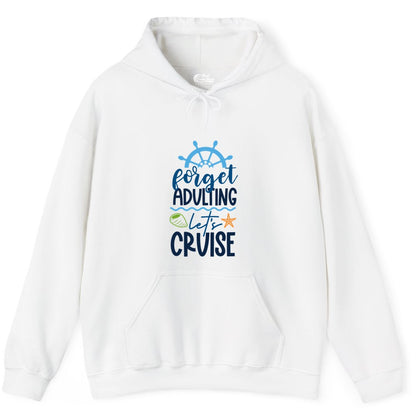 Forget Adulting Let's Cruise Shirt - Fun Nautical Vacation Apparel (Hoodie) in White - Forget Adulting Let's Cruise Shirt - Nautical Beach Vacation Tee