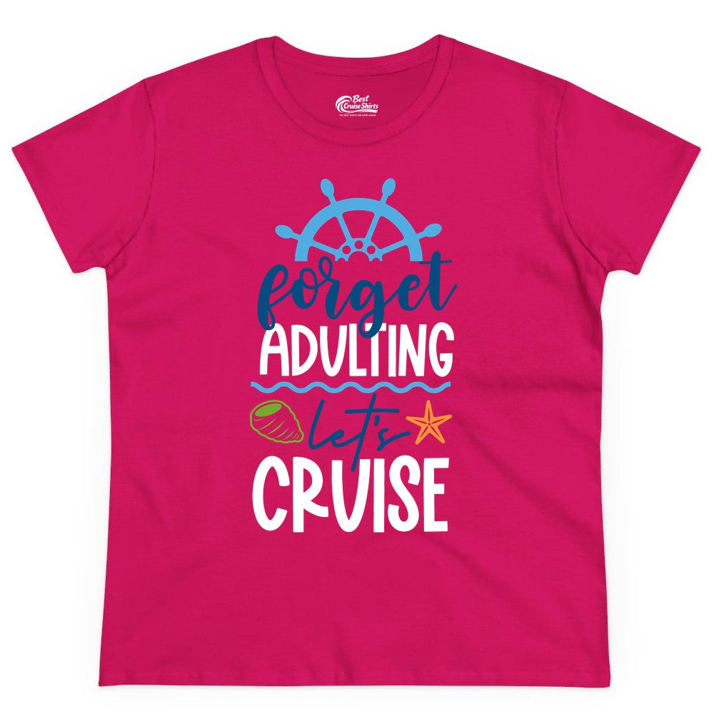 Forget Adulting Let's Cruise Shirt - Fun Nautical Vacation Apparel (Ladies Tee) in Heliconia - Forget Adulting Let's Cruise Shirt - Nautical Beach Vacation Tee