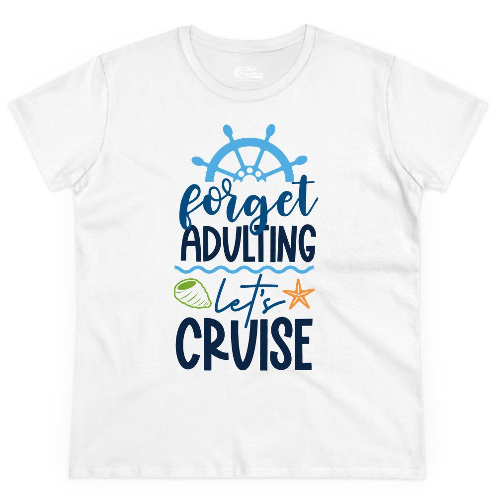 Forget Adulting Let's Cruise Shirt - Fun Nautical Vacation Apparel (Ladies Tee) in White - Forget Adulting Let's Cruise Shirt - Nautical Beach Vacation Tee