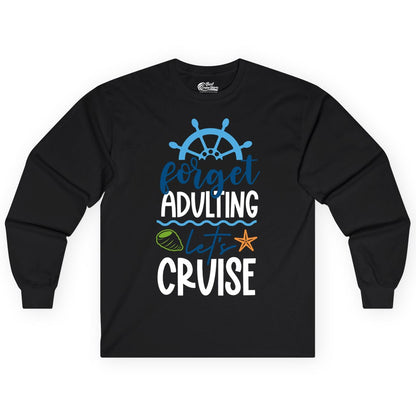 Forget Adulting Let's Cruise Shirt - Fun Nautical Vacation Apparel (Long Sleeve) in Black - Forget Adulting Let's Cruise Shirt - Nautical Beach Vacation Tee