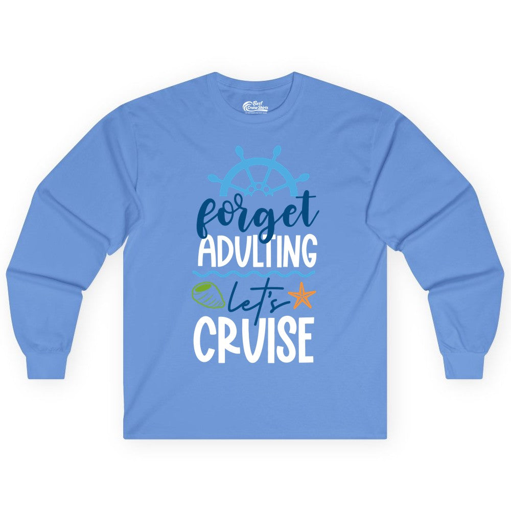 Forget Adulting Let's Cruise Shirt - Fun Nautical Vacation Apparel (Long Sleeve) in Carolina Blue - Forget Adulting Let's Cruise Shirt - Nautical Beach Vacation Tee