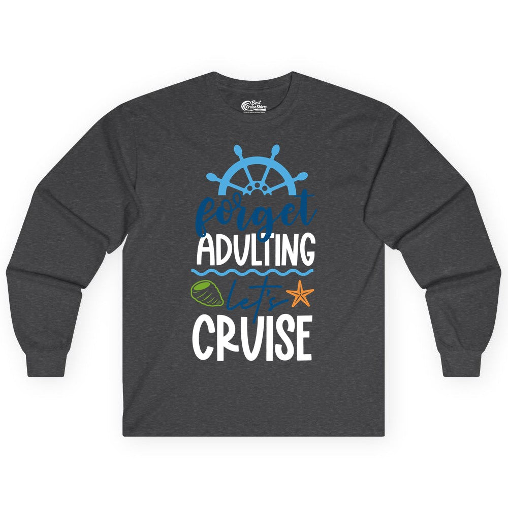 Forget Adulting Let's Cruise Shirt - Fun Nautical Vacation Apparel (Long Sleeve) in Dark Heather - Forget Adulting Let's Cruise Shirt - Nautical Beach Vacation Tee