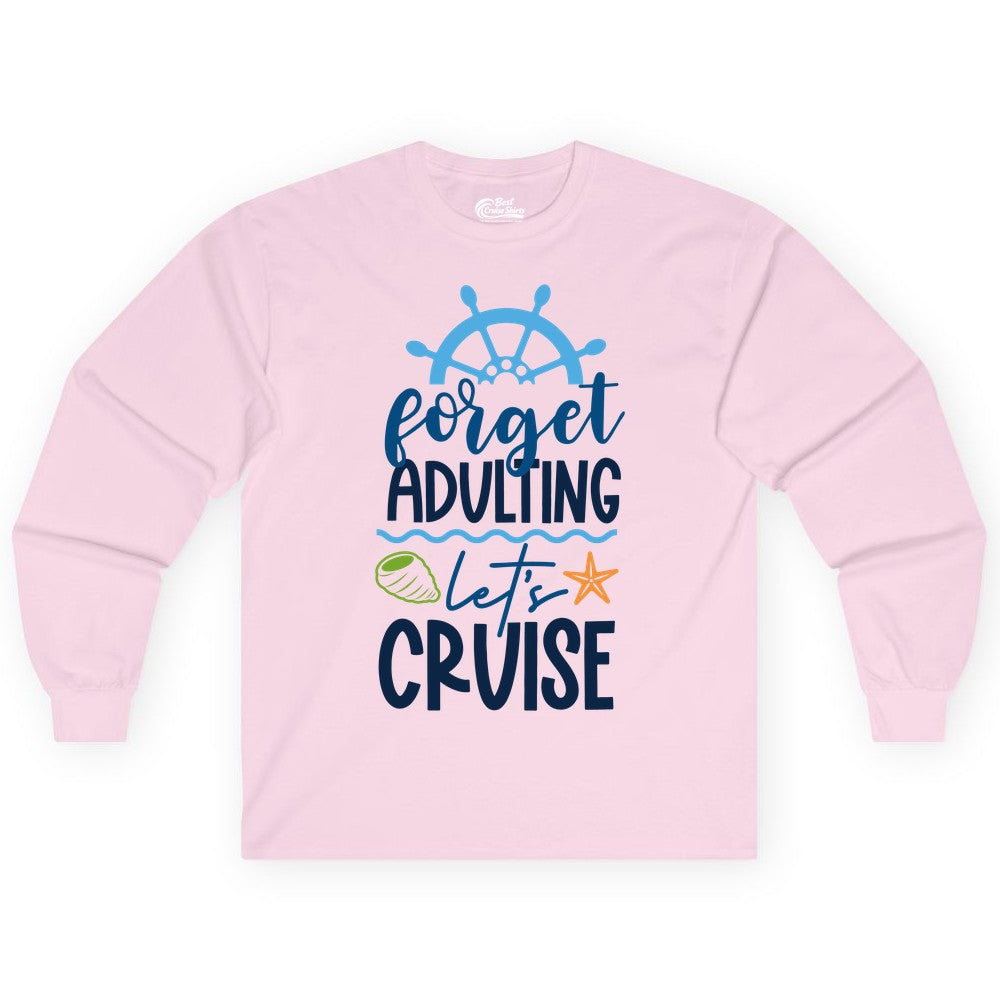 Forget Adulting Let's Cruise Shirt - Fun Nautical Vacation Apparel (Long Sleeve) in Light Pink - Forget Adulting Let's Cruise Shirt - Nautical Beach Vacation Tee