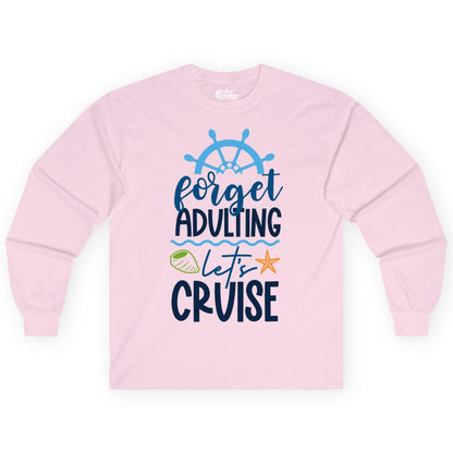 Forget Adulting Let's Cruise Shirt - Fun Nautical Vacation Apparel (Long Sleeve) in Light Pink - Forget Adulting Let's Cruise Shirt - Nautical Beach Vacation Tee