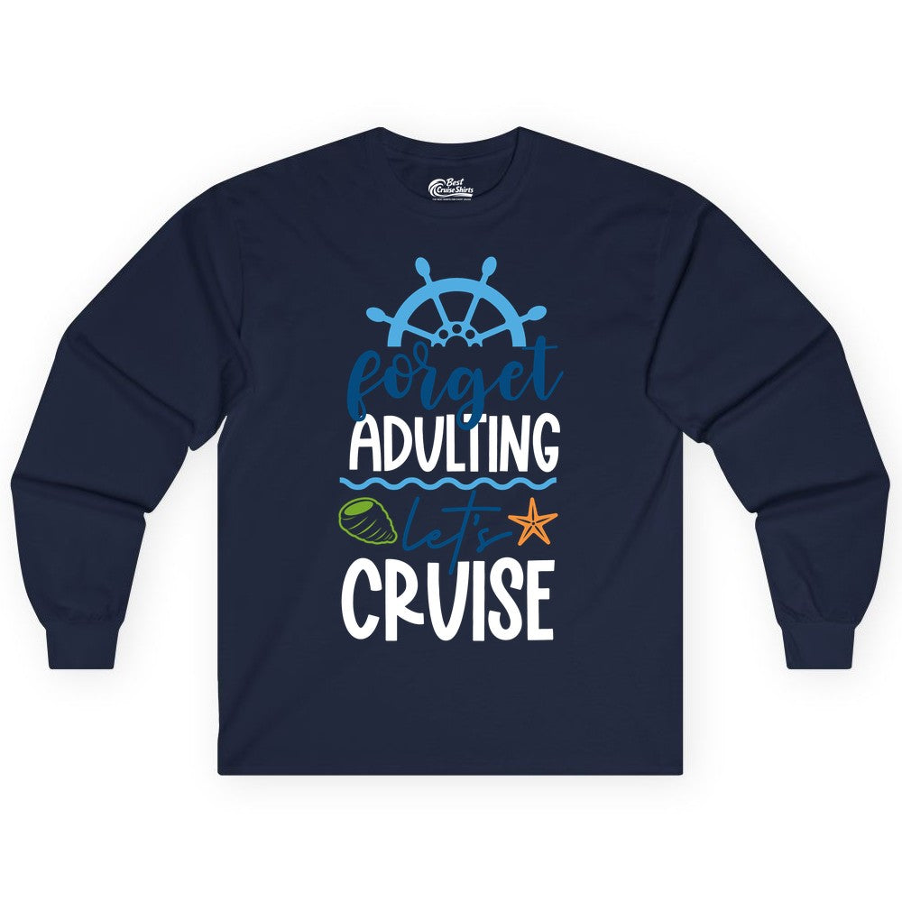 Forget Adulting Let's Cruise Shirt - Fun Nautical Vacation Apparel (Long Sleeve) in Navy - Forget Adulting Let's Cruise Shirt - Nautical Beach Vacation Tee