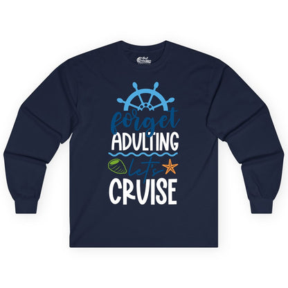 Forget Adulting Let's Cruise Shirt - Fun Nautical Vacation Apparel (Long Sleeve) in Navy - Forget Adulting Let's Cruise Shirt - Nautical Beach Vacation Tee
