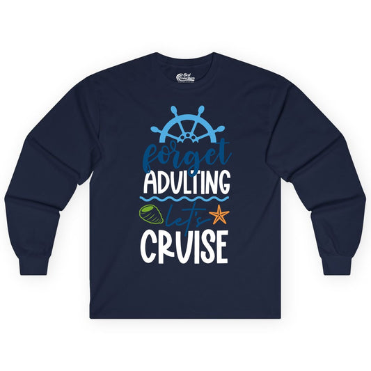Forget Adulting Let's Cruise Shirt - Fun Nautical Vacation Apparel (Long Sleeve) in Navy - Forget Adulting Let's Cruise Shirt - Nautical Beach Vacation Tee