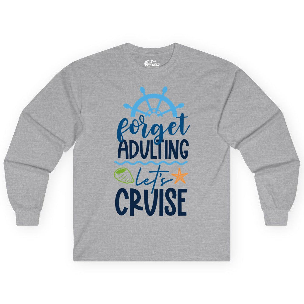 Forget Adulting Let's Cruise Shirt - Fun Nautical Vacation Apparel (Long Sleeve) in Sport Grey - Forget Adulting Let's Cruise Shirt - Nautical Beach Vacation Tee