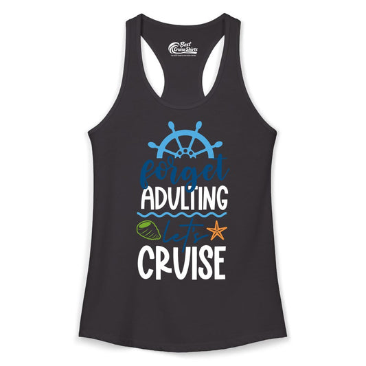 Forget Adulting Let's Cruise Shirt - Fun Nautical Vacation Apparel (Ladies Tank) in Black - Forget Adulting Let's Cruise Shirt - Nautical Beach Vacation Tee