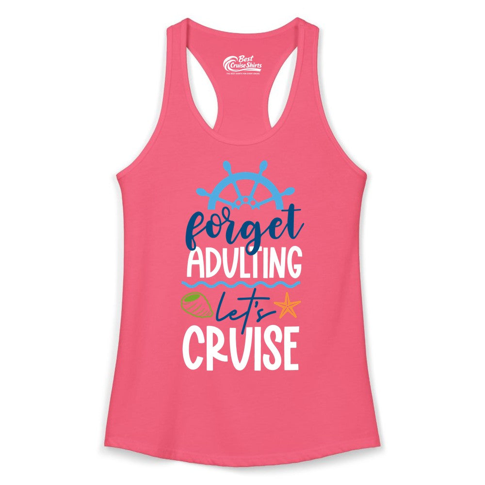 Forget Adulting Let's Cruise Shirt - Fun Nautical Vacation Apparel (Ladies Tank) in Hot Pink - Forget Adulting Let's Cruise Shirt - Nautical Beach Vacation Tee