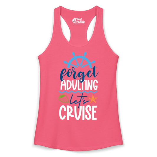 Forget Adulting Let's Cruise Shirt - Fun Nautical Vacation Apparel (Ladies Tank) in Hot Pink - Forget Adulting Let's Cruise Shirt - Nautical Beach Vacation Tee