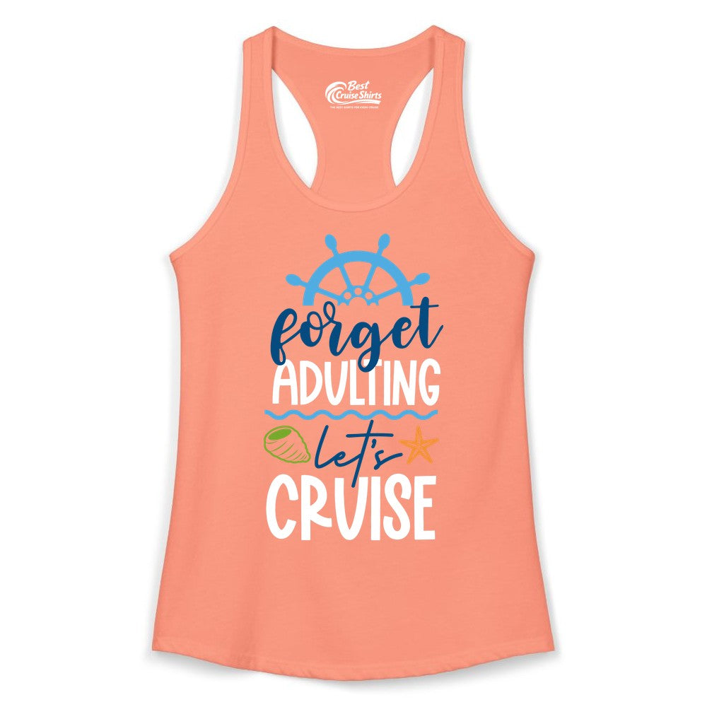 Forget Adulting Let's Cruise Shirt - Fun Nautical Vacation Apparel (Ladies Tank) in Solid Light Orange - Forget Adulting Let's Cruise Shirt - Nautical Beach Vacation Tee