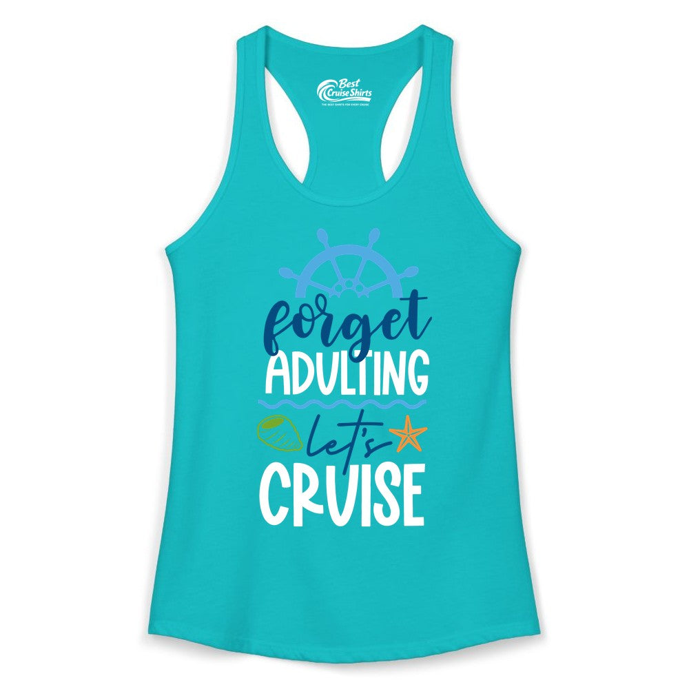 Forget Adulting Let's Cruise Shirt - Fun Nautical Vacation Apparel (Ladies Tank) in Tahiti Blue - Forget Adulting Let's Cruise Shirt - Nautical Beach Vacation Tee