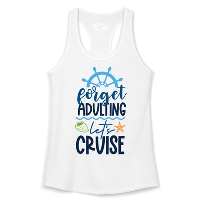 Forget Adulting Let's Cruise Shirt - Fun Nautical Vacation Apparel (Ladies Tank) in White - Forget Adulting Let's Cruise Shirt - Nautical Beach Vacation Tee