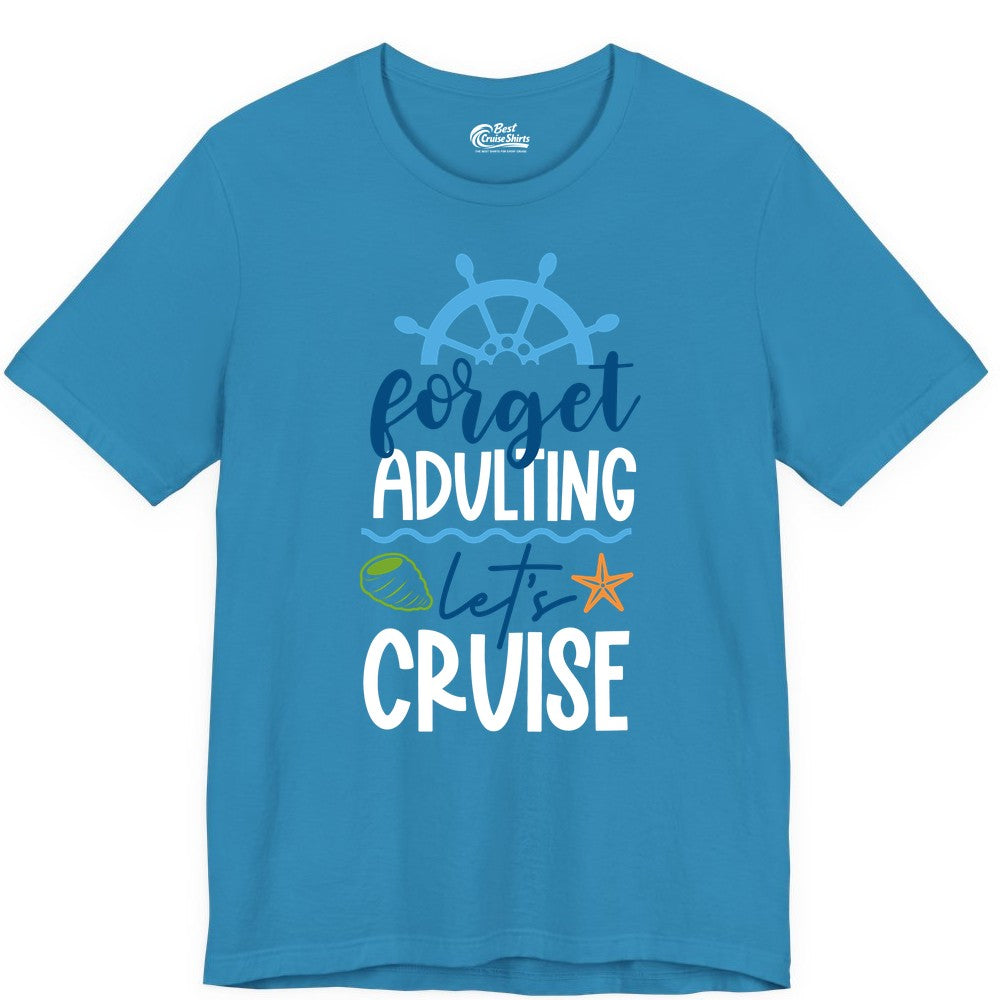Forget Adulting Let's Cruise Shirt - Fun Nautical Vacation Apparel (Premium Tee) in Aqua - Forget Adulting Let's Cruise Shirt - Nautical Beach Vacation Tee