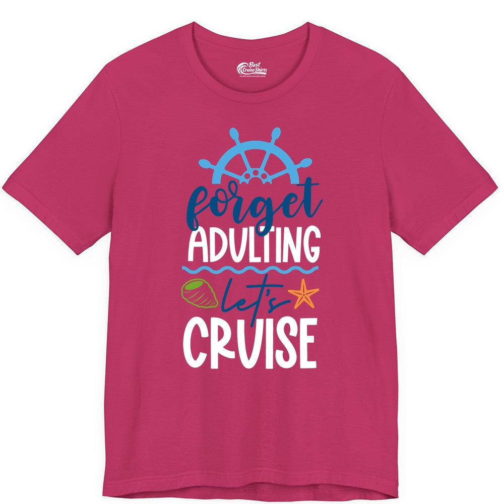 Forget Adulting Let's Cruise Shirt - Fun Nautical Vacation Apparel (Premium Tee) in Berry - Forget Adulting Let's Cruise Shirt - Nautical Beach Vacation Tee
