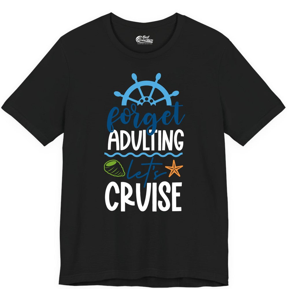 Forget Adulting Let's Cruise Shirt - Fun Nautical Vacation Apparel (Premium Tee) in Black - Forget Adulting Let's Cruise Shirt - Nautical Beach Vacation Tee