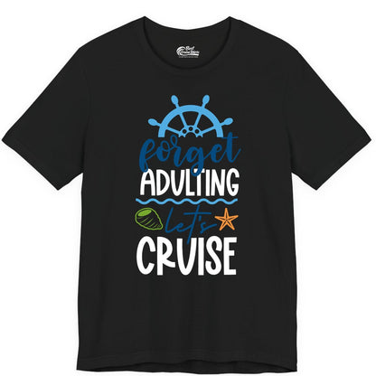 Forget Adulting Let's Cruise Shirt - Fun Nautical Vacation Apparel (Premium Tee) in Black - Forget Adulting Let's Cruise Shirt - Nautical Beach Vacation Tee