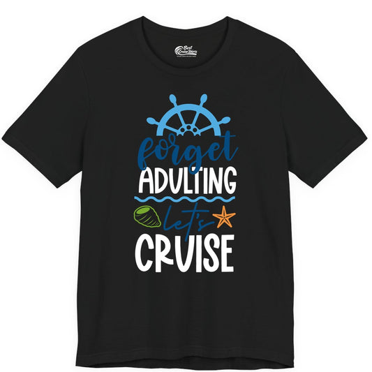 Forget Adulting Let's Cruise Shirt - Fun Nautical Vacation Apparel (Premium Tee) in Black - Forget Adulting Let's Cruise Shirt - Nautical Beach Vacation Tee