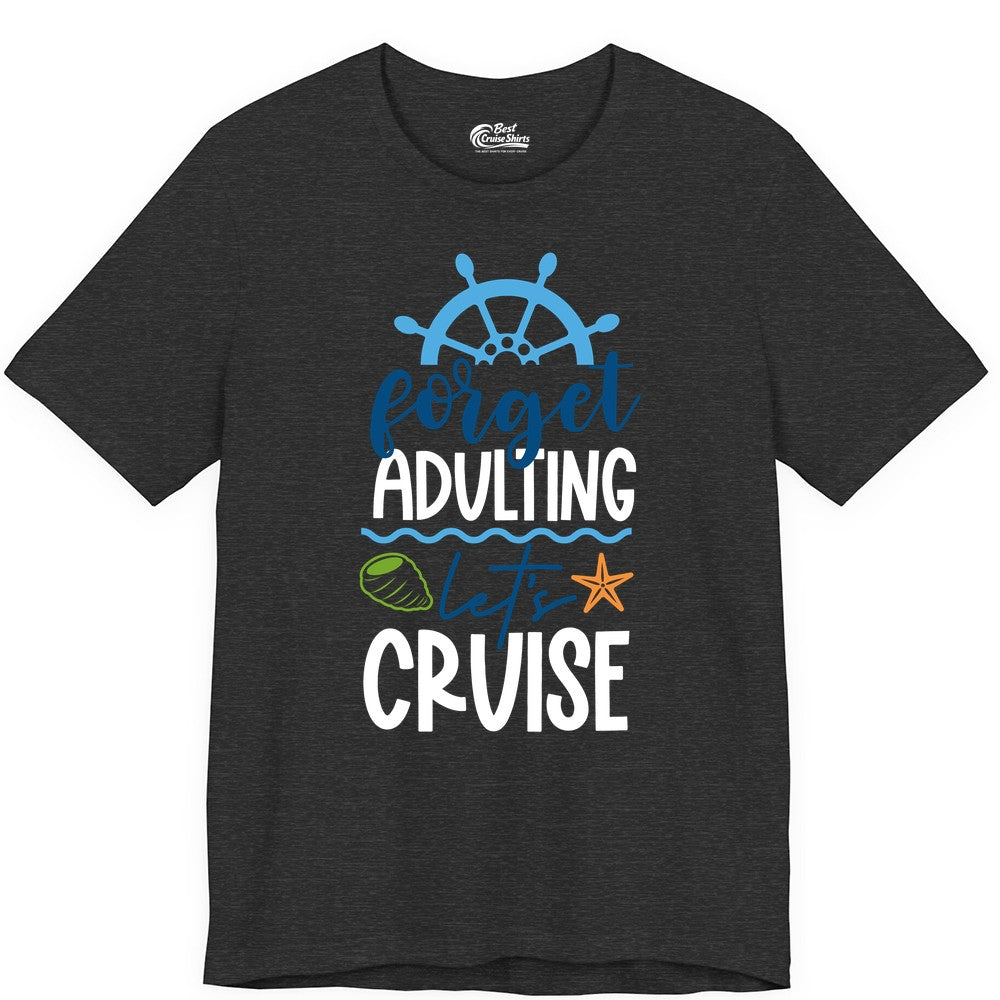 Forget Adulting Let's Cruise Shirt - Fun Nautical Vacation Apparel (Premium Tee) in Dark Grey Heather - Forget Adulting Let's Cruise Shirt - Nautical Beach Vacation Tee