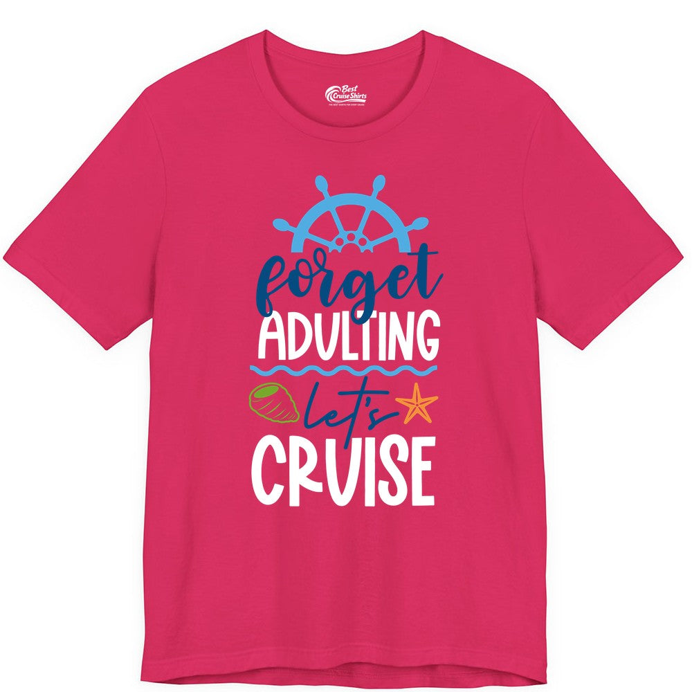 Forget Adulting Let's Cruise Shirt - Fun Nautical Vacation Apparel (Premium Tee) in Fuchsia - Forget Adulting Let's Cruise Shirt - Nautical Beach Vacation Tee