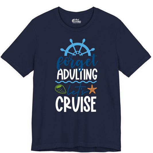 Forget Adulting Let's Cruise Shirt - Fun Nautical Vacation Apparel (Premium Tee) in Navy - Forget Adulting Let's Cruise Shirt - Nautical Beach Vacation Tee