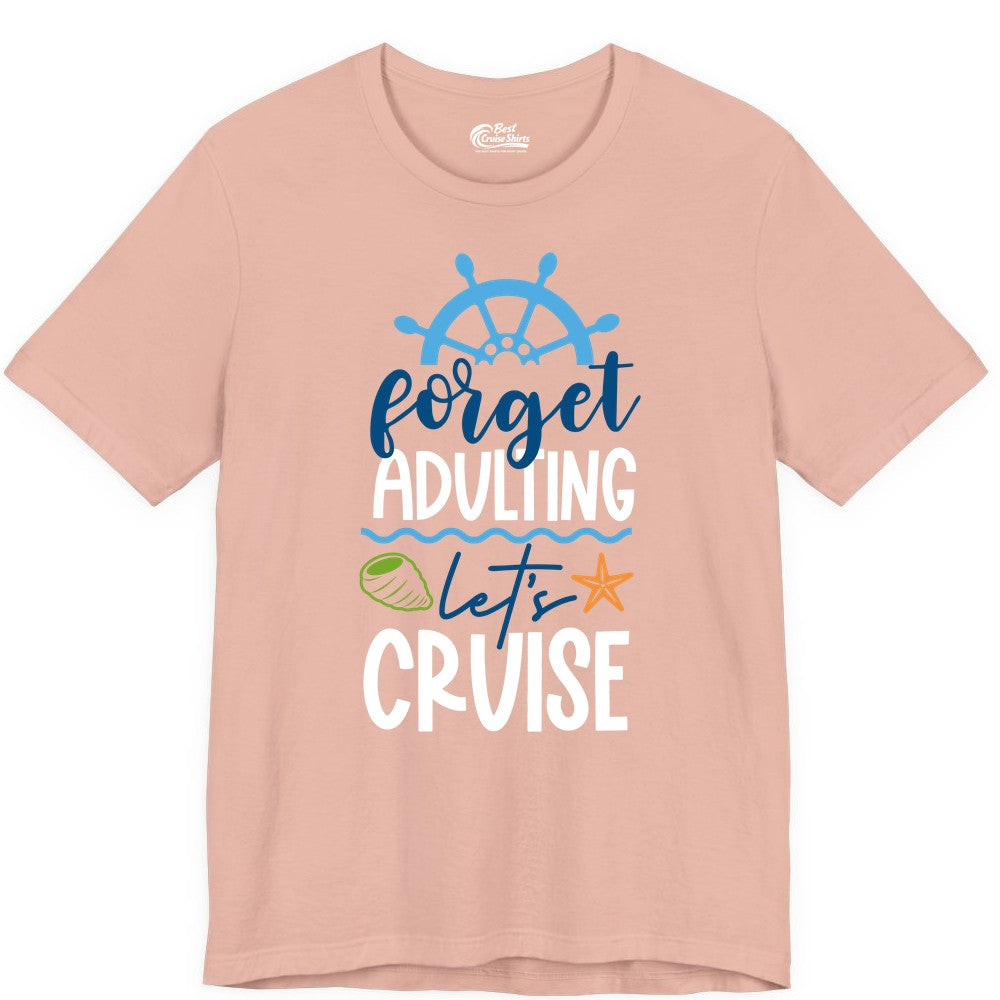 Forget Adulting Let's Cruise Shirt - Fun Nautical Vacation Apparel (Premium Tee) in Peach - Forget Adulting Let's Cruise Shirt - Nautical Beach Vacation Tee