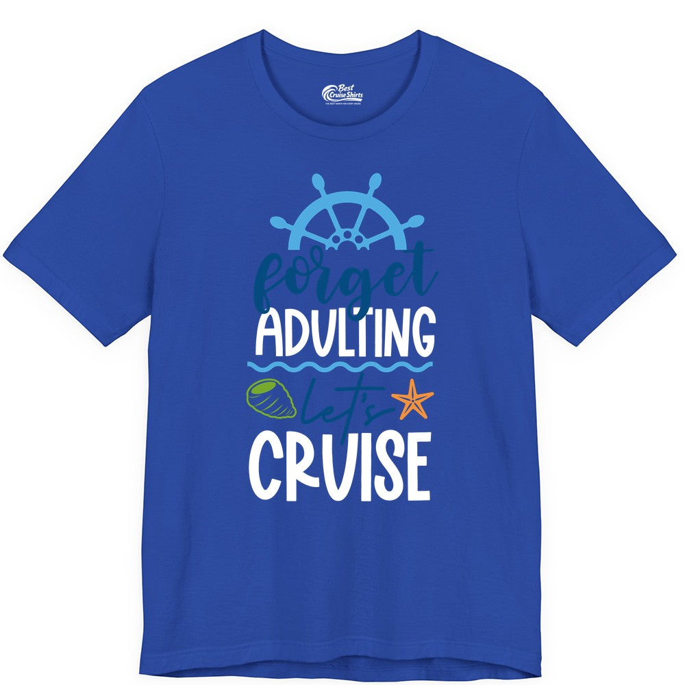 Forget Adulting Let's Cruise Shirt - Fun Nautical Vacation Apparel (Premium Tee) in True Royal - Forget Adulting Let's Cruise Shirt - Nautical Beach Vacation Tee