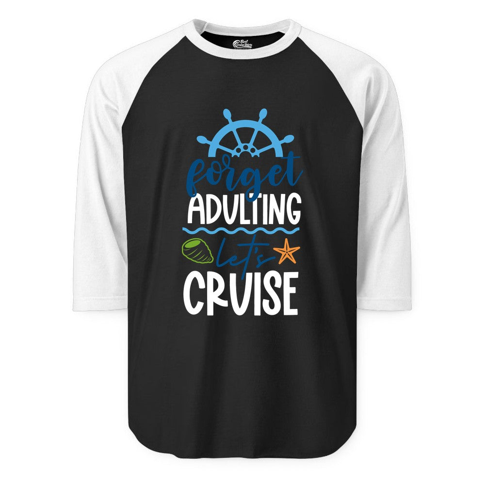 Forget Adulting Let's Cruise Shirt - Fun Nautical Vacation Apparel (Raglan) in BlackWhite - Forget Adulting Let's Cruise Shirt - Nautical Beach Vacation Tee