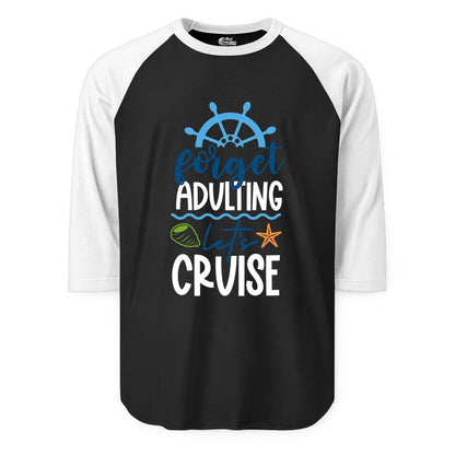 Forget Adulting Let's Cruise Shirt - Fun Nautical Vacation Apparel (Raglan) in BlackWhite - Forget Adulting Let's Cruise Shirt - Nautical Beach Vacation Tee