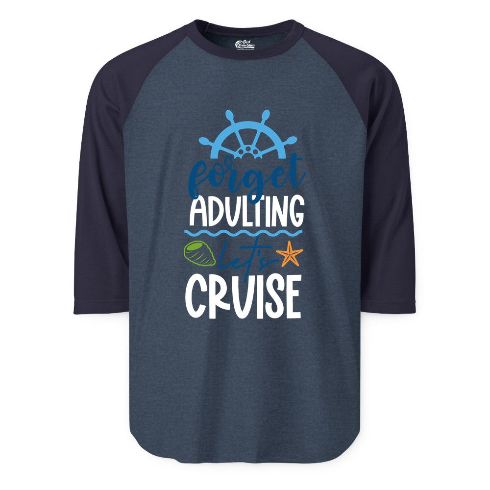 Forget Adulting Let's Cruise Shirt - Fun Nautical Vacation Apparel (Raglan) in Heather DenimNavy - Forget Adulting Let's Cruise Shirt - Nautical Beach Vacation Tee