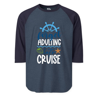 Forget Adulting Let's Cruise Shirt - Fun Nautical Vacation Apparel (Raglan) in Heather DenimNavy - Forget Adulting Let's Cruise Shirt - Nautical Beach Vacation Tee