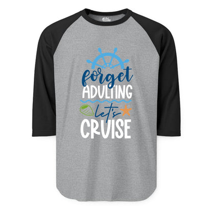 Forget Adulting Let's Cruise Shirt - Fun Nautical Vacation Apparel (Raglan) in Heather GreyBlack - Forget Adulting Let's Cruise Shirt - Nautical Beach Vacation Tee