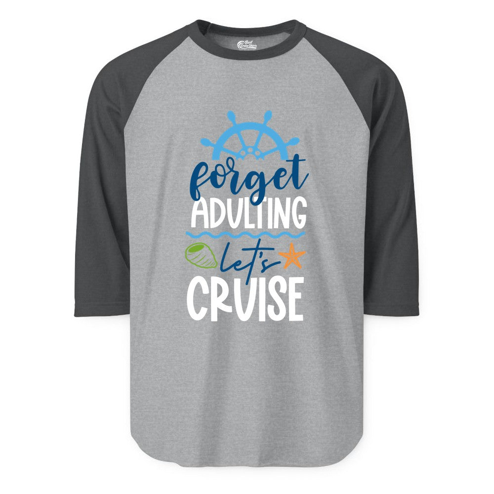 Forget Adulting Let's Cruise Shirt - Fun Nautical Vacation Apparel (Raglan) in Heather GreyHeather Charcoal - Forget Adulting Let's Cruise Shirt - Nautical Beach Vacation Tee