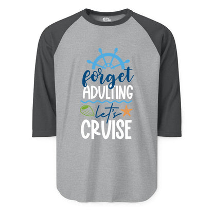 Forget Adulting Let's Cruise Shirt - Fun Nautical Vacation Apparel (Raglan) in Heather GreyHeather Charcoal - Forget Adulting Let's Cruise Shirt - Nautical Beach Vacation Tee