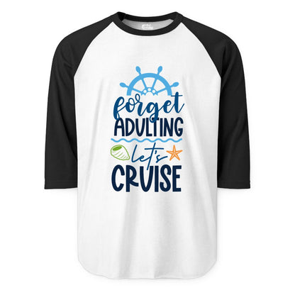 Forget Adulting Let's Cruise Shirt - Fun Nautical Vacation Apparel (Raglan) in WhiteBlack - Forget Adulting Let's Cruise Shirt - Nautical Beach Vacation Tee