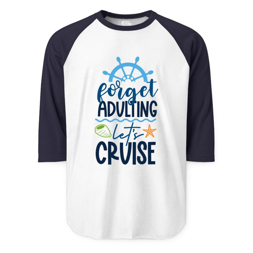 Forget Adulting Let's Cruise Shirt - Fun Nautical Vacation Apparel (Raglan) in WhiteNavy - Forget Adulting Let's Cruise Shirt - Nautical Beach Vacation Tee