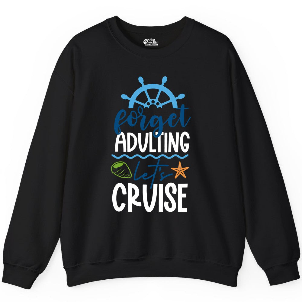 Forget Adulting Let's Cruise Shirt - Fun Nautical Vacation Apparel (Sweatshirt) in Black - Forget Adulting Let's Cruise Shirt - Nautical Beach Vacation Tee