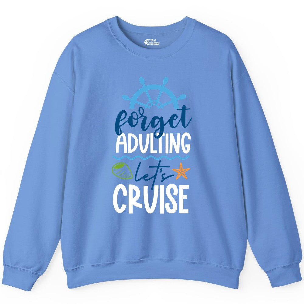 Forget Adulting Let's Cruise Shirt - Fun Nautical Vacation Apparel (Sweatshirt) in Carolina Blue - Forget Adulting Let's Cruise Shirt - Nautical Beach Vacation Tee