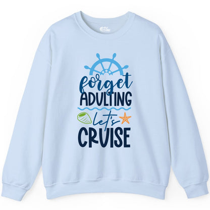 Forget Adulting Let's Cruise Shirt - Fun Nautical Vacation Apparel (Sweatshirt) in Light Blue - Forget Adulting Let's Cruise Shirt - Nautical Beach Vacation Tee