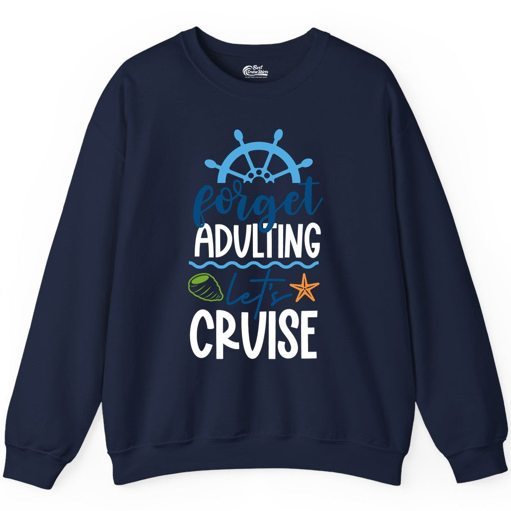 Forget Adulting Let's Cruise Shirt - Fun Nautical Vacation Apparel (Sweatshirt) in Navy - Forget Adulting Let's Cruise Shirt - Nautical Beach Vacation Tee