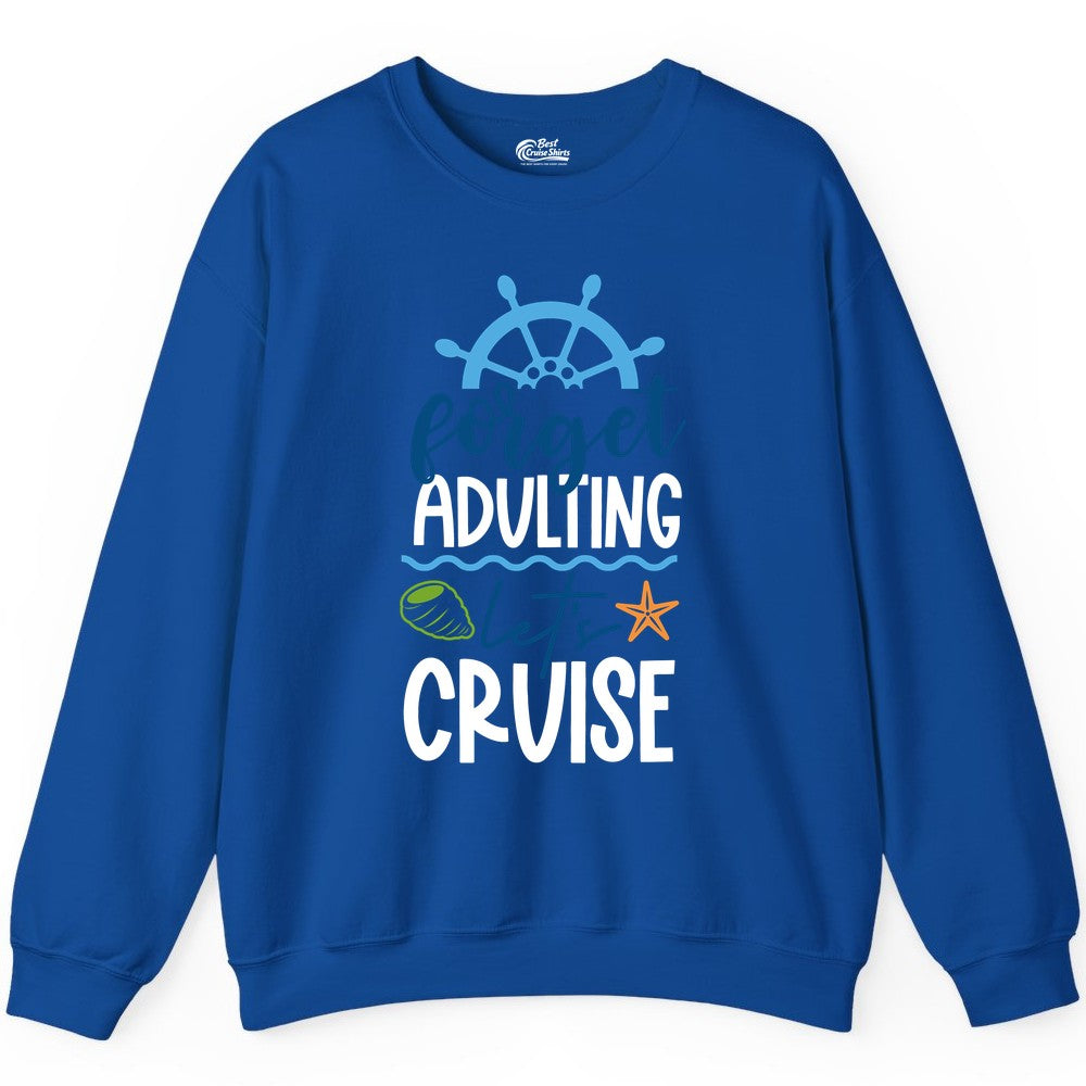 Forget Adulting Let's Cruise Shirt - Fun Nautical Vacation Apparel (Sweatshirt) in Royal - Forget Adulting Let's Cruise Shirt - Nautical Beach Vacation Tee